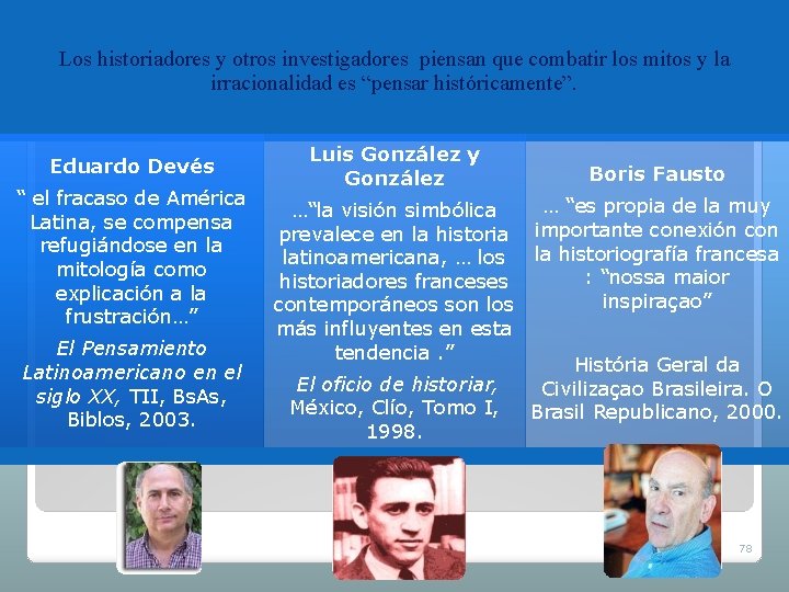 Los historiadores y otros investigadores piensan que combatir los mitos y la irracionalidad es Los historiadores y otros investigadores piensan que combatir los mitos y la irracionalidad es
