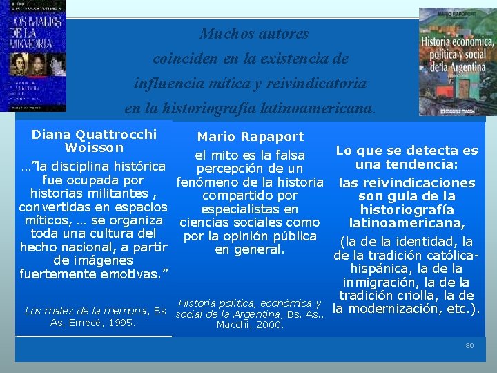 Muchos autores coinciden en la existencia de influencia mítica y reivindicatoria en la historiografía Muchos autores coinciden en la existencia de influencia mítica y reivindicatoria en la historiografía