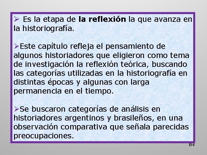 Ø Es la etapa de la reflexión la que avanza en la historiografía. ØEste Ø Es la etapa de la reflexión la que avanza en la historiografía. ØEste