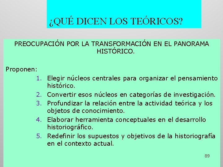 ¿QUÉ DICEN LOS TEÓRICOS? PREOCUPACIÓN POR LA TRANSFORMACIÓN EN EL PANORAMA HISTÓRICO. Proponen: 1. ¿QUÉ DICEN LOS TEÓRICOS? PREOCUPACIÓN POR LA TRANSFORMACIÓN EN EL PANORAMA HISTÓRICO. Proponen: 1.