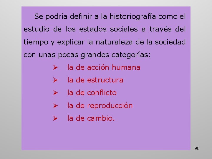 Se podría definir a la historiografía como el estudio de los estados sociales a Se podría definir a la historiografía como el estudio de los estados sociales a