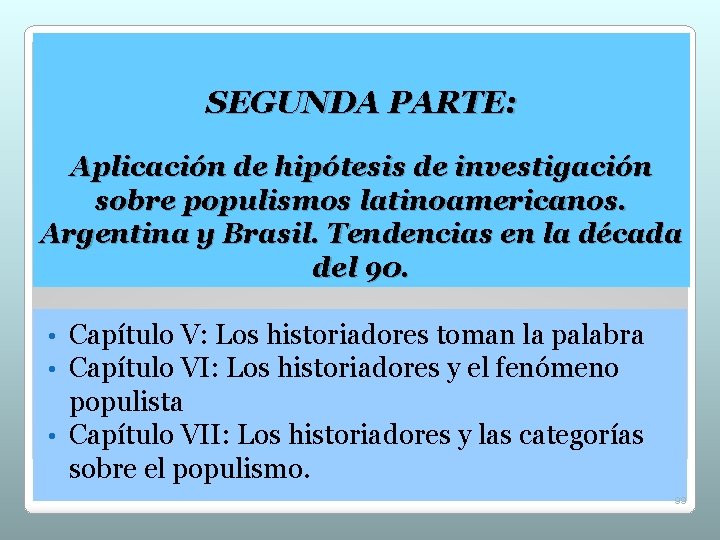 SEGUNDA PARTE: Aplicación de hipótesis de investigación sobre populismos latinoamericanos. Argentina y Brasil. Tendencias SEGUNDA PARTE: Aplicación de hipótesis de investigación sobre populismos latinoamericanos. Argentina y Brasil. Tendencias