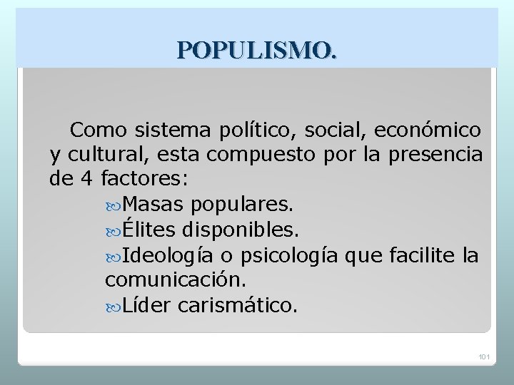 POPULISMO. Como sistema político, social, económico y cultural, esta compuesto por la presencia de POPULISMO. Como sistema político, social, económico y cultural, esta compuesto por la presencia de