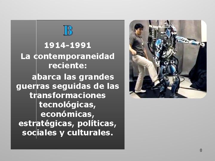 B 1914 -1991 La contemporaneidad reciente: abarca las grandes guerras seguidas de las transformaciones B 1914 -1991 La contemporaneidad reciente: abarca las grandes guerras seguidas de las transformaciones