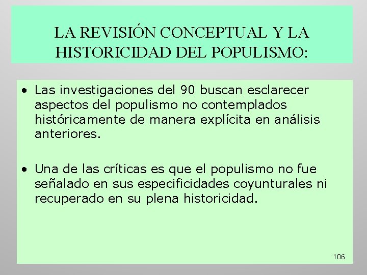 LA REVISIÓN CONCEPTUAL Y LA HISTORICIDAD DEL POPULISMO: • Las investigaciones del 90 buscan LA REVISIÓN CONCEPTUAL Y LA HISTORICIDAD DEL POPULISMO: • Las investigaciones del 90 buscan