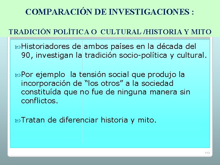 COMPARACIÓN DE INVESTIGACIONES : TRADICIÓN POLÍTICA O CULTURAL /HISTORIA Y MITO Historiadores de ambos COMPARACIÓN DE INVESTIGACIONES : TRADICIÓN POLÍTICA O CULTURAL /HISTORIA Y MITO Historiadores de ambos