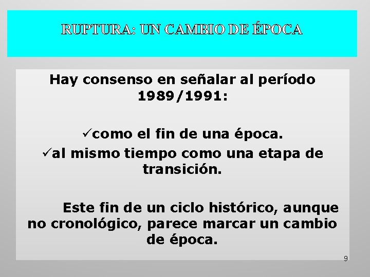 RUPTURA: UN CAMBIO DE ÉPOCA Hay consenso en señalar al período 1989/1991: ücomo el RUPTURA: UN CAMBIO DE ÉPOCA Hay consenso en señalar al período 1989/1991: ücomo el