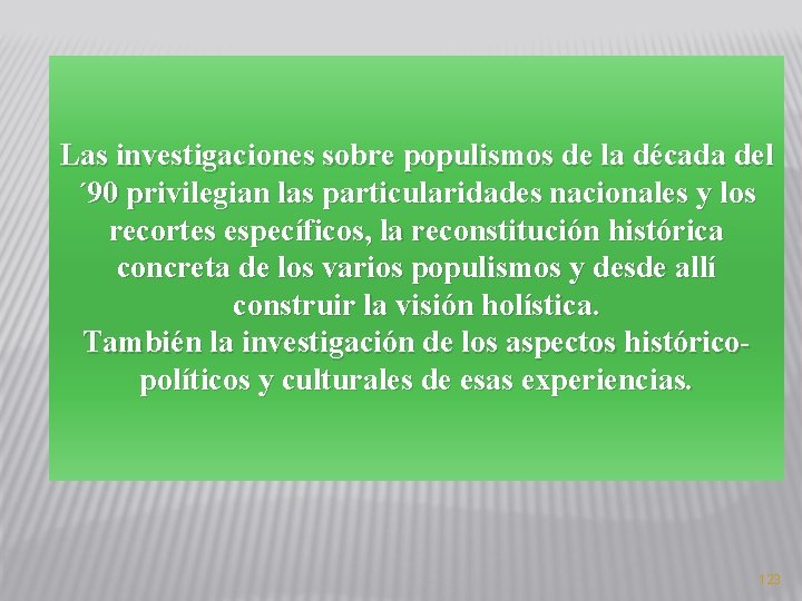 Las investigaciones sobre populismos de la década del ´ 90 privilegian las particularidades nacionales Las investigaciones sobre populismos de la década del ´ 90 privilegian las particularidades nacionales