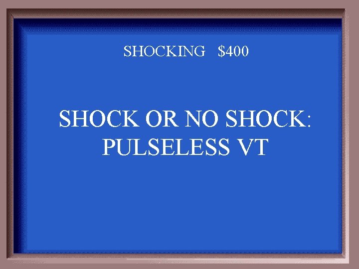 SHOCKING $400 SHOCK OR NO SHOCK: PULSELESS VT 