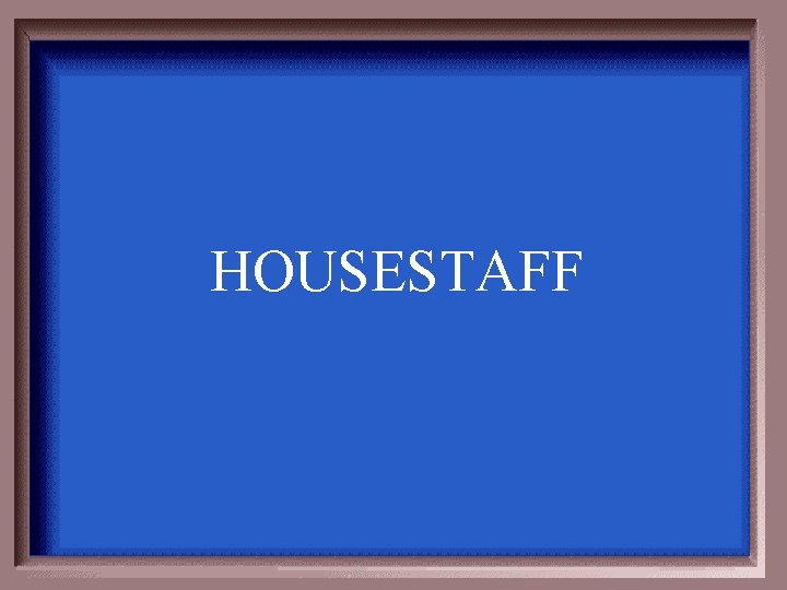 HOUSESTAFF 