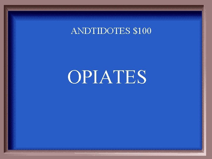 ANDTIDOTES $100 OPIATES 