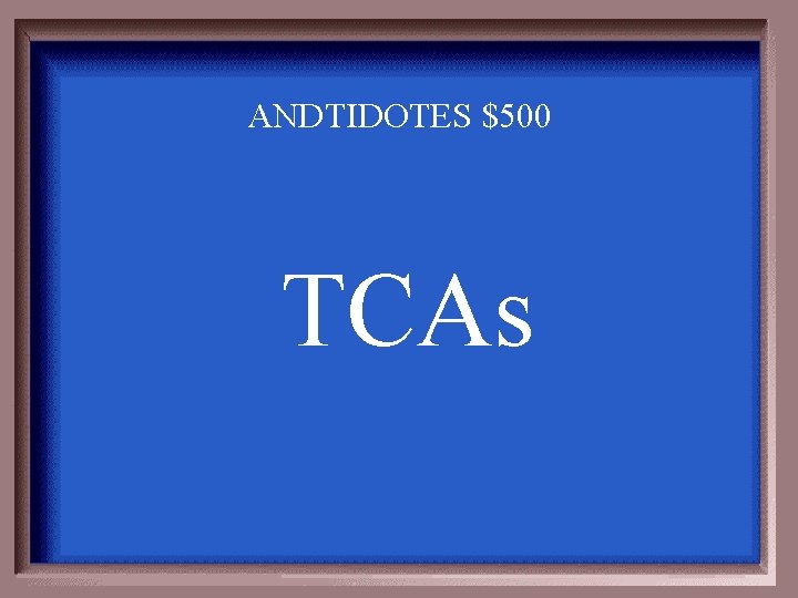 ANDTIDOTES $500 TCAs 