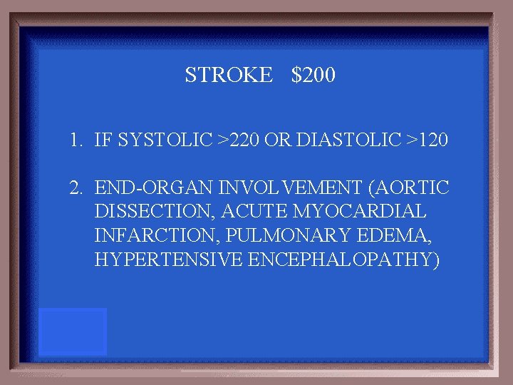 STROKE $200 1. IF SYSTOLIC >220 OR DIASTOLIC >120 2. END-ORGAN INVOLVEMENT (AORTIC DISSECTION,