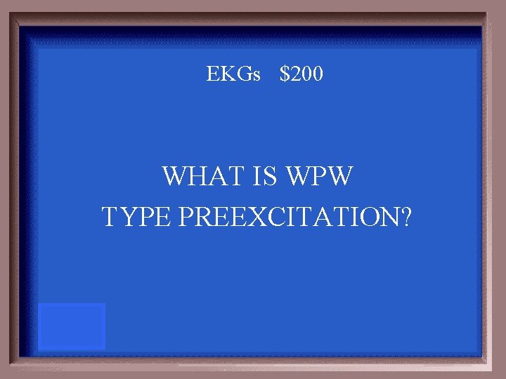 EKGs $200 WHAT IS WPW TYPE PREEXCITATION? 