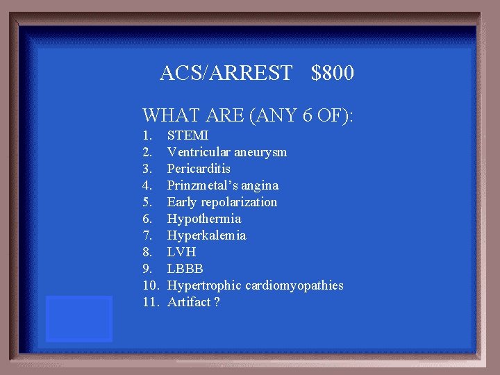 ACS/ARREST $800 WHAT ARE (ANY 6 OF): 1. 2. 3. 4. 5. 6. 7.