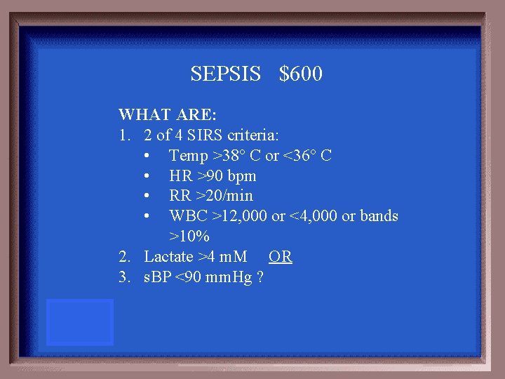 SEPSIS $600 WHAT ARE: 1. 2 of 4 SIRS criteria: • Temp >38° C