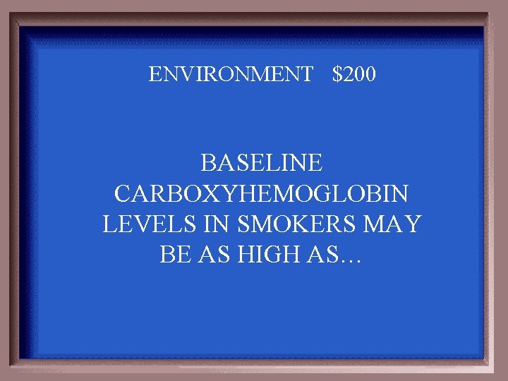 ENVIRONMENT $200 BASELINE CARBOXYHEMOGLOBIN LEVELS IN SMOKERS MAY BE AS HIGH AS… 