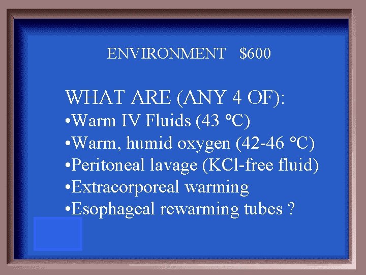 ENVIRONMENT $600 WHAT ARE (ANY 4 OF): • Warm IV Fluids (43 C) •