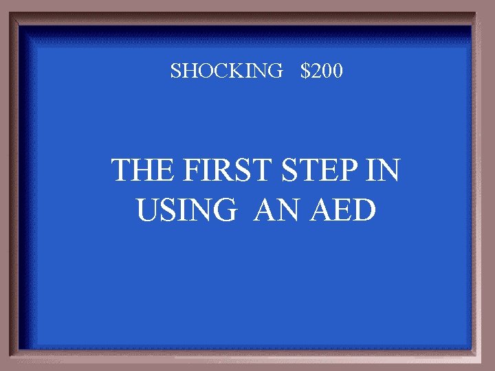 SHOCKING $200 THE FIRST STEP IN USING AN AED 
