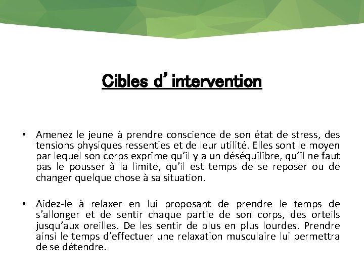 Cibles d’intervention • Amenez le jeune à prendre conscience de son état de stress,