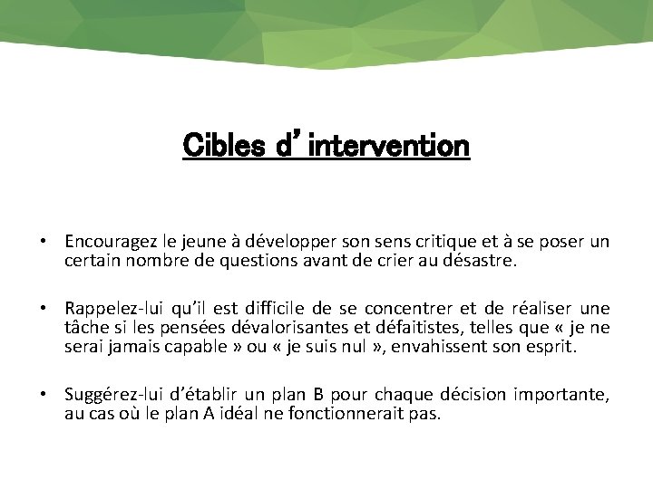 Cibles d’intervention • Encouragez le jeune à développer son sens critique et à se