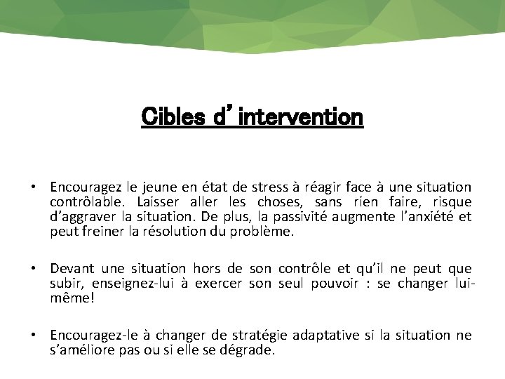 Cibles d’intervention • Encouragez le jeune en état de stress à réagir face à