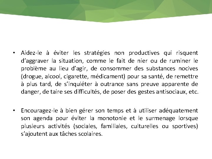  • Aidez-le à éviter les stratégies non productives qui risquent d’aggraver la situation,