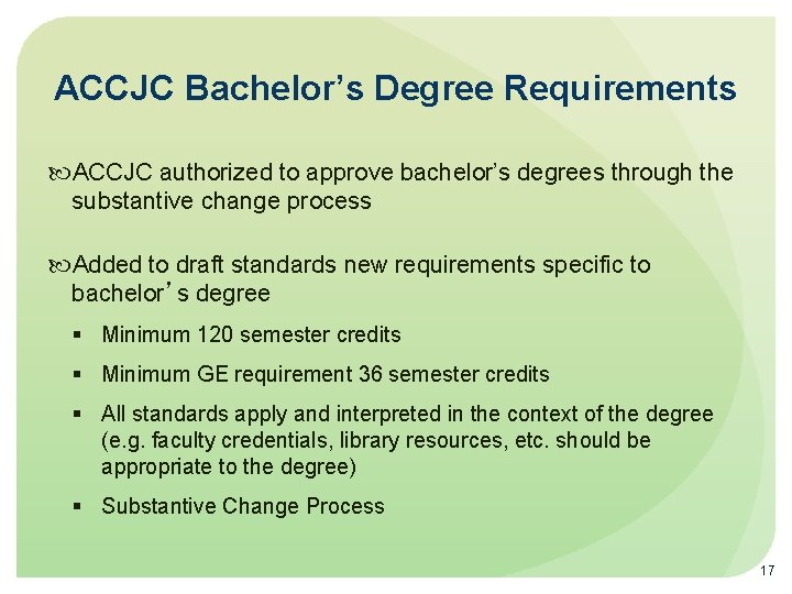 ACCJC Bachelor’s Degree Requirements ACCJC authorized to approve bachelor’s degrees through the substantive change