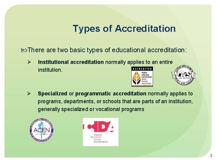 Types of Accreditation There are two basic types of educational accreditation: Institutional accreditation normally