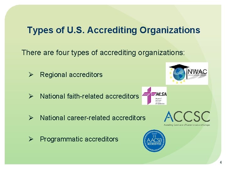Types of U. S. Accrediting Organizations There are four types of accrediting organizations: Regional
