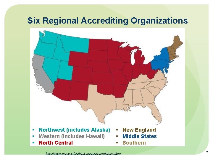 Six Regional Accrediting Organizations Northwest (includes Alaska) Western (includes Hawaii) North Central New England
