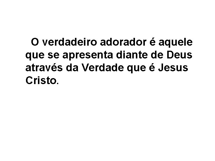  O verdadeiro ador é aquele que se apresenta diante de Deus através da