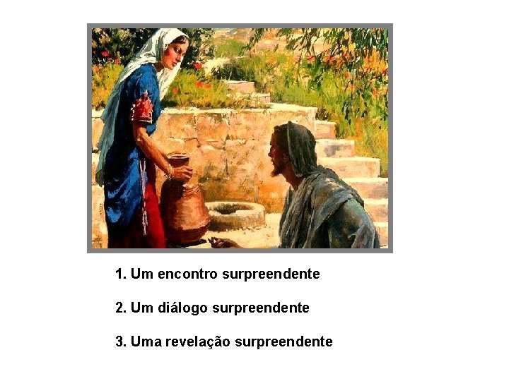 1. Um encontro surpreendente 2. Um diálogo surpreendente 3. Uma revelação surpreendente 