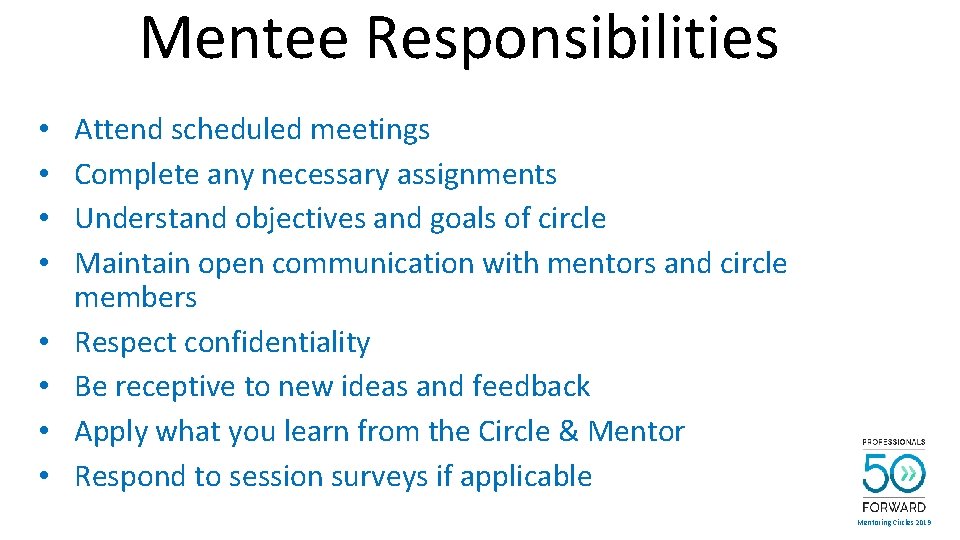 Mentee Responsibilities • • Attend scheduled meetings Complete any necessary assignments Understand objectives and