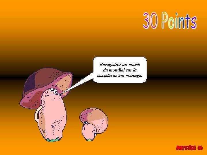 Enregistrer un match du mondial sur la cassette de ton mariage. Enregistrer un match du mondial sur la cassette de ton mariage.