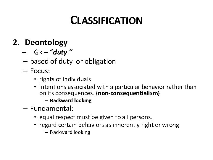 CLASSIFICATION 2. Deontology – Gk – “duty “ – based of duty or obligation