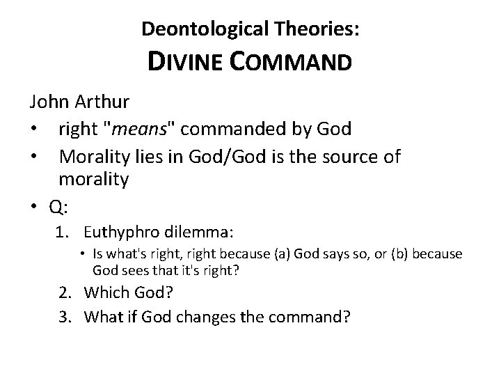 Deontological Theories: DIVINE COMMAND John Arthur • right "means" commanded by God • Morality