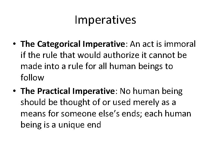 Imperatives • The Categorical Imperative: An act is immoral if the rule that would