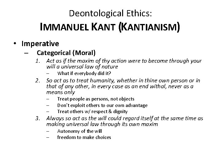 Deontological Ethics: IMMANUEL KANT (KANTIANISM) • Imperative – Categorical (Moral) 1. Act as if