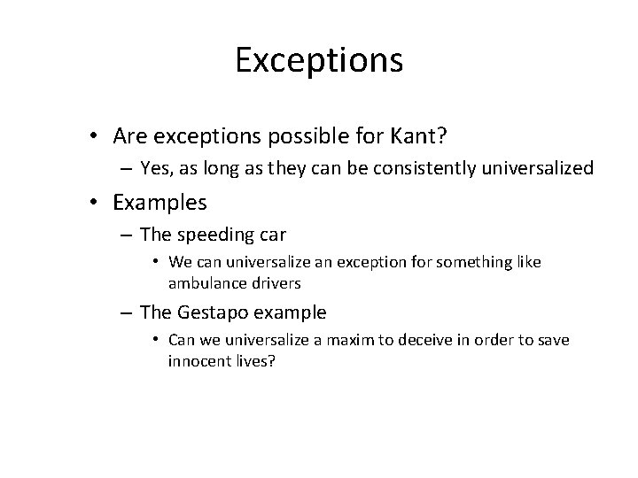 Exceptions • Are exceptions possible for Kant? – Yes, as long as they can