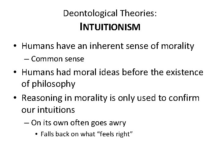 Deontological Theories: INTUITIONISM • Humans have an inherent sense of morality – Common sense