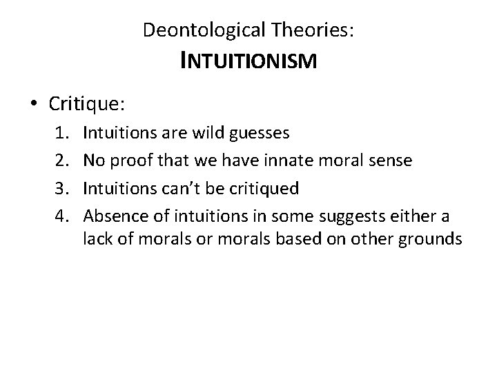 Deontological Theories: INTUITIONISM • Critique: 1. 2. 3. 4. Intuitions are wild guesses No