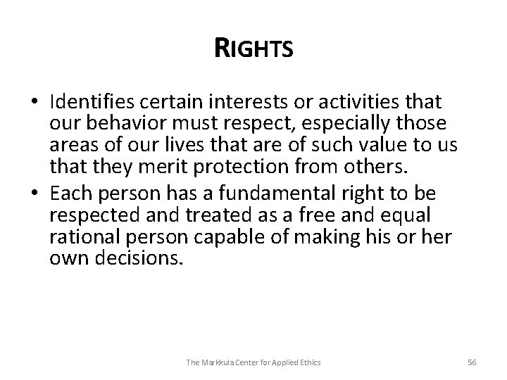 RIGHTS • Identifies certain interests or activities that our behavior must respect, especially those