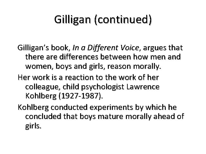 Gilligan (continued) Gilligan’s book, In a Different Voice, argues that there are differences between