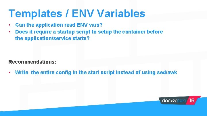 Templates / ENV Variables • Can the application read ENV vars? • Does it