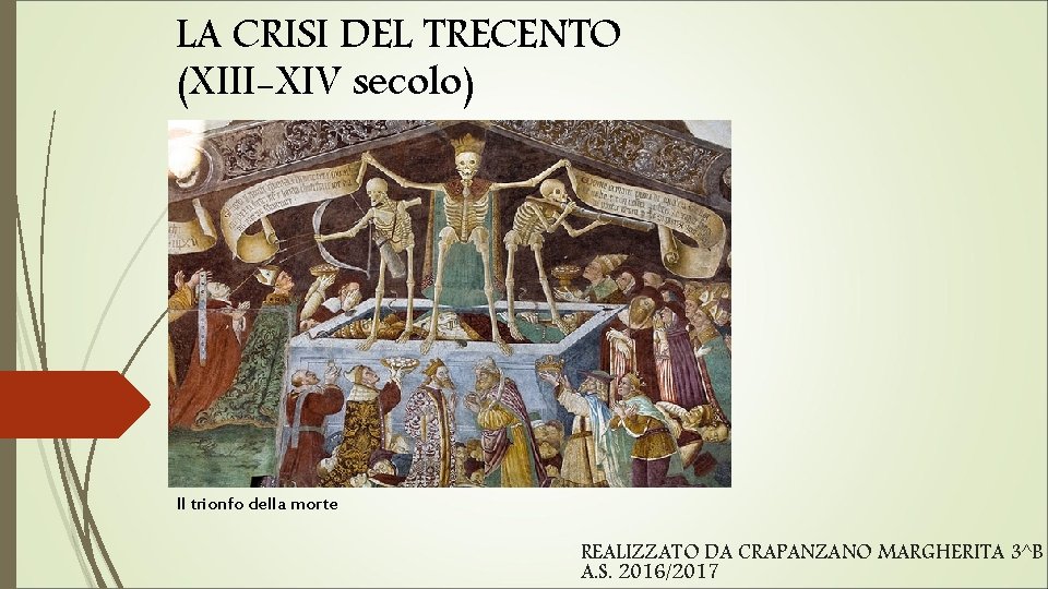 LA CRISI DEL TRECENTO (XIII-XIV secolo) Il trionfo della morte REALIZZATO DA CRAPANZANO MARGHERITA