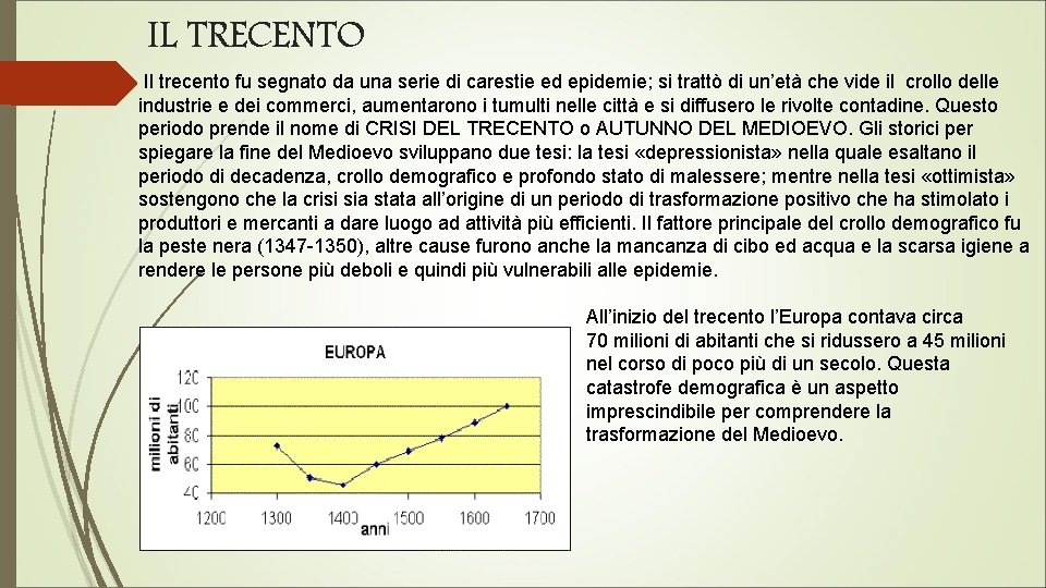 IL TRECENTO Il trecento fu segnato da una serie di carestie ed epidemie; si