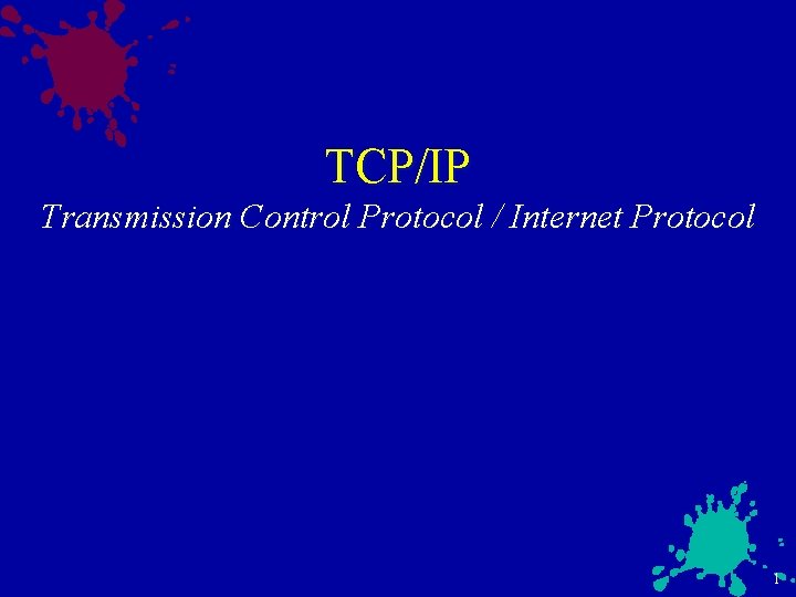 TCP/IP Transmission Control Protocol / Internet Protocol 1 