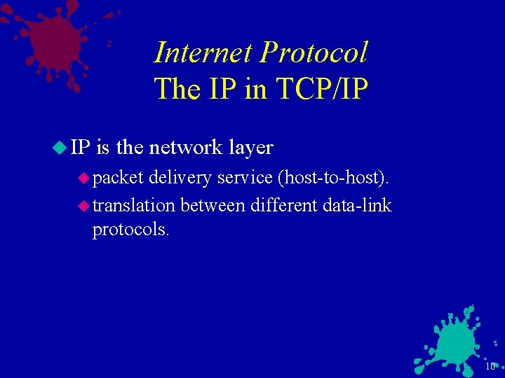 Internet Protocol The IP in TCP/IP u IP is the network layer u packet