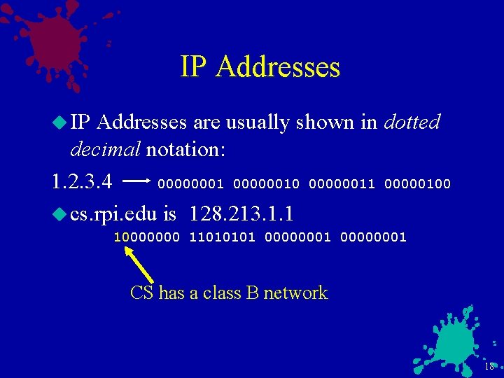 IP Addresses u IP Addresses are usually shown in dotted decimal notation: 1. 2.